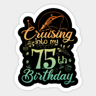 Cruising Into My 75th Birthday 75 Year Old Cruise Sticker